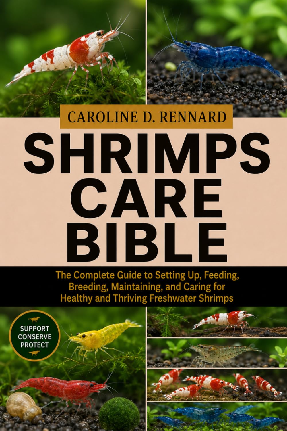 SHRIMPS CARE BIBLE: The Complete Guide to Setting Up, Feeding, Breeding, Maintaining, and Caring for Healthy and Thriving Freshwater Shrimps
