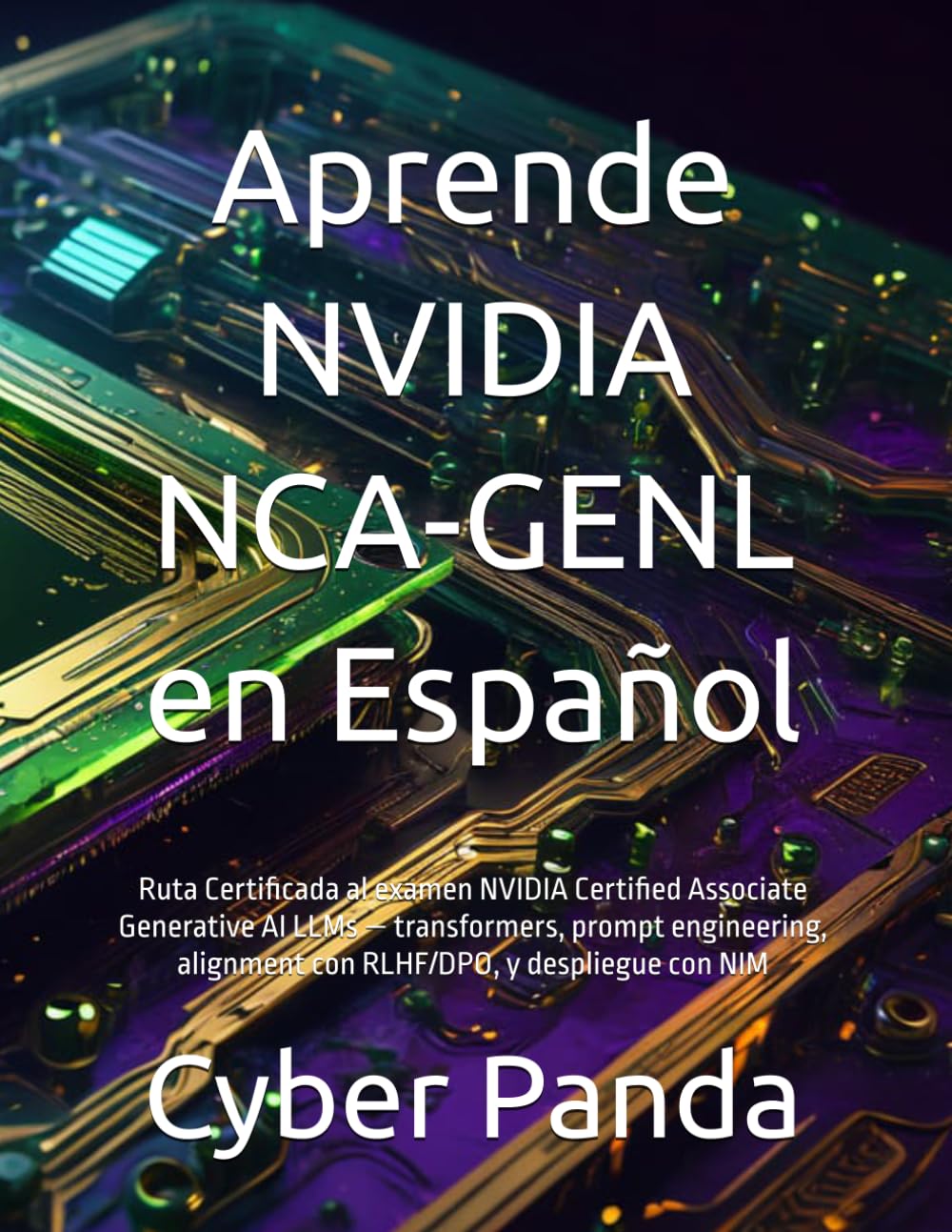 Aprende NVIDIA NCA-GENL en Español: Ruta Certificada al examen NVIDIA Certified Associate Generative AI LLMs — transformers, prompt engineering, alignment con RLHF/DPO, y despliegue con NIM