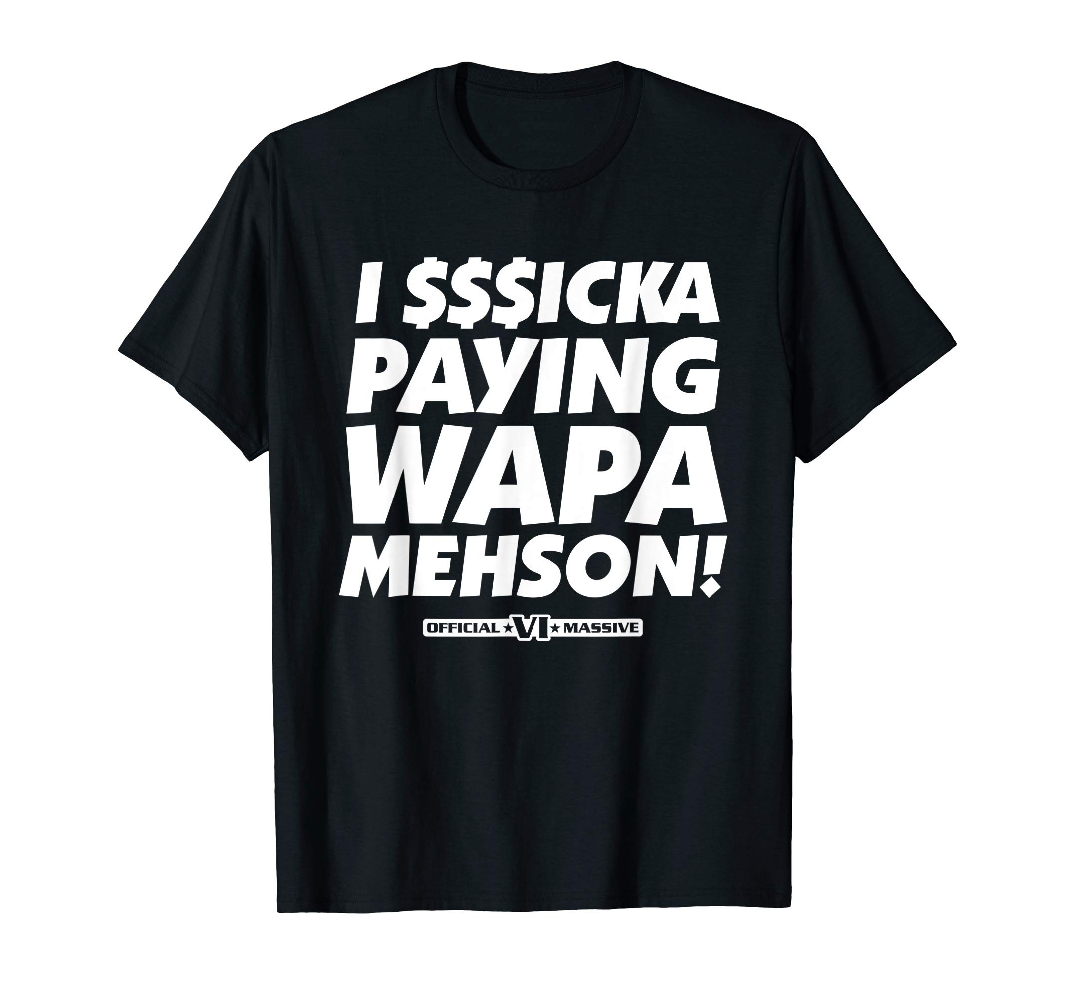 I Sick A Paying WAPA MEHSON! T-Shirt