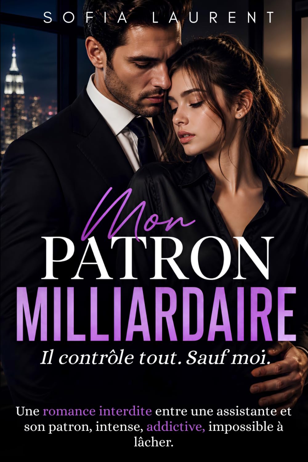 Mon Patron Milliardaire: Il contrôle tout. Sauf moi - Une romance contemporaine intense entre un homme riche et son assistante - Au cœur d’une histoire addictive en français
