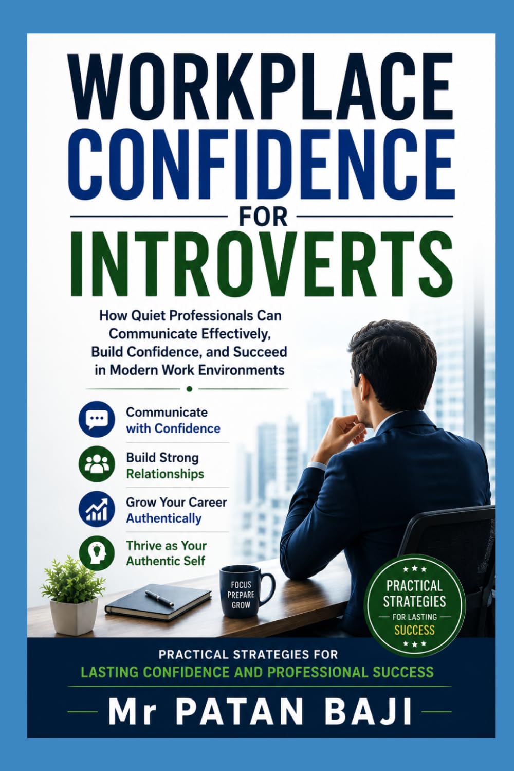 Workplace Confidence for Introverts: How Quiet Professionals Can Communicate Effectively, Build Confidence, and Succeed in Modern Work Environments