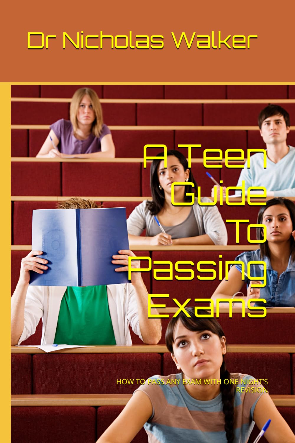 A Teen Guide To Passing Exams: HOW TO PASS ANY EXAM WITH ONE NIGHT’S REVISION