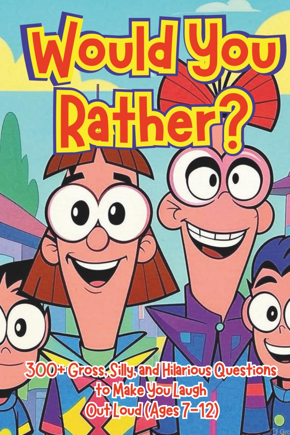 Would You Rather Book for Kids: 300+ Gross, Silly, and Hilarious Questions to Make You Laugh Out Loud (Ages 7-12)