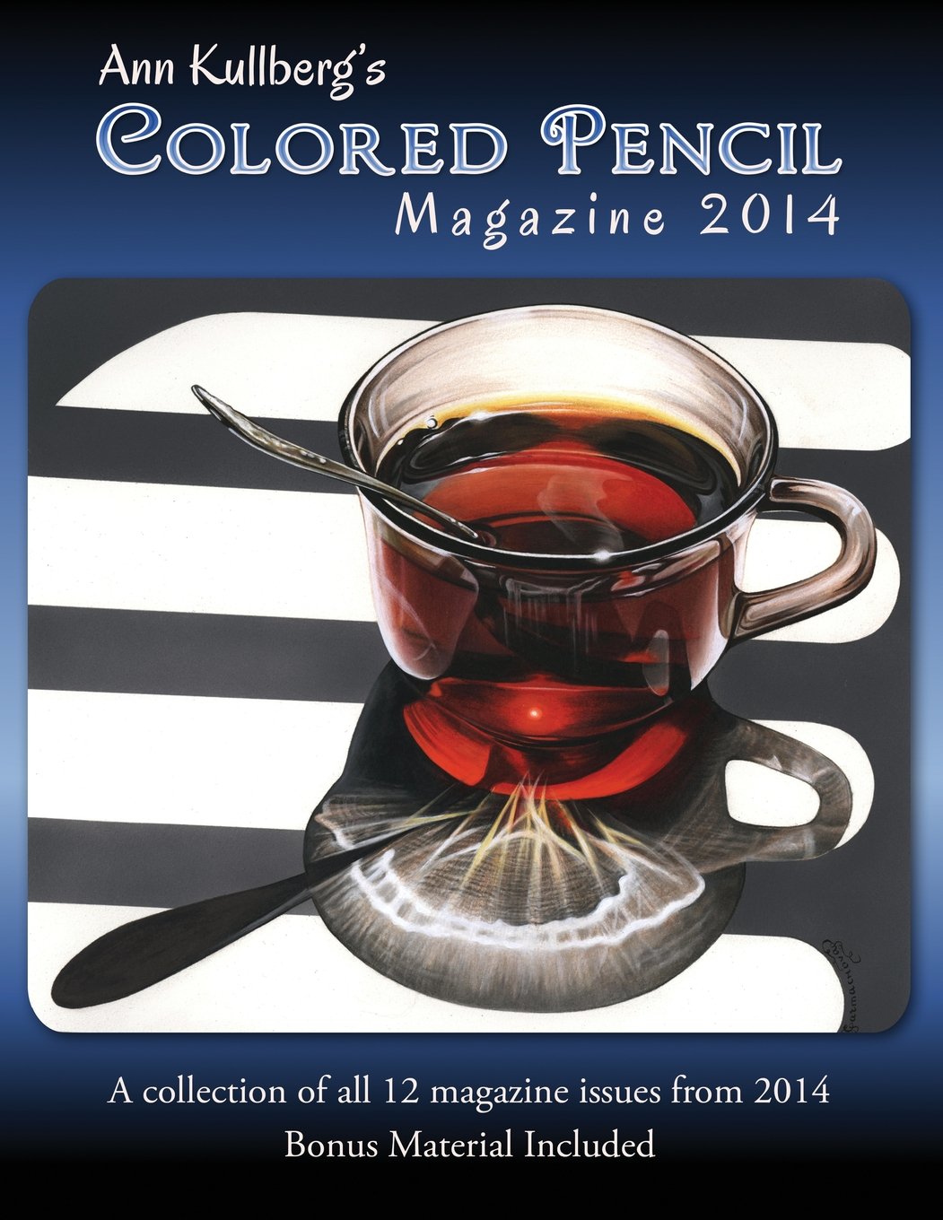 Ann Kullberg's Colored Pencil Magazine: 2014: A collection of all 12 magazine issues from