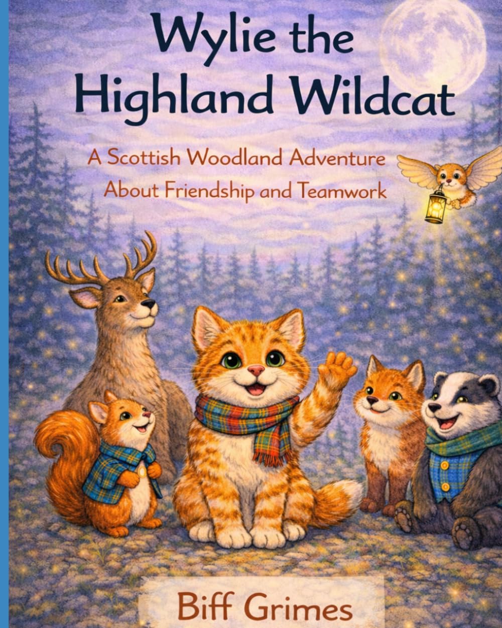 Wylie the Highland Wildcat: A Scottish Woodland Story of Friendship and Teamwork: Highland Woodland Adventure with Finlay Fox, Oliphant Owl, Rory Red ... the Badger (Scottish woodland Adventures)