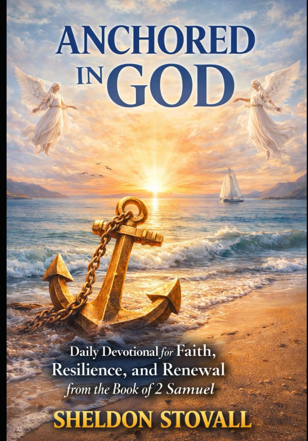 Anchored in God: Daily Devotional for Faith, Resilience, and Renewal from the Book of 2 Samuel