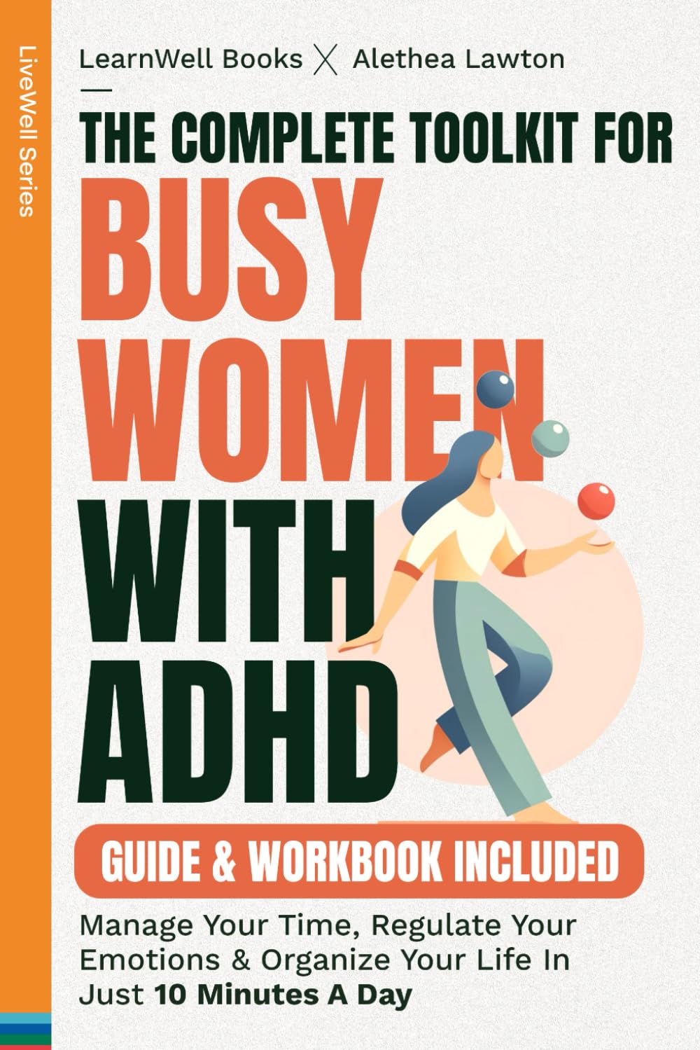 The Complete Toolkit For Busy Women With ADHD : Guide & Workbook: Manage Your Time, Regulate Your Emotions & Organise Your Life In Just 10 Minutes A Day