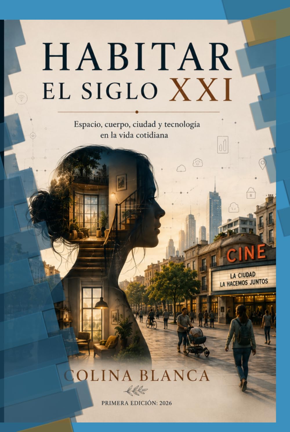 Habitar el siglo XXI: Espacio, cuerpo, ciudad y tecnología en la vida cotidiana