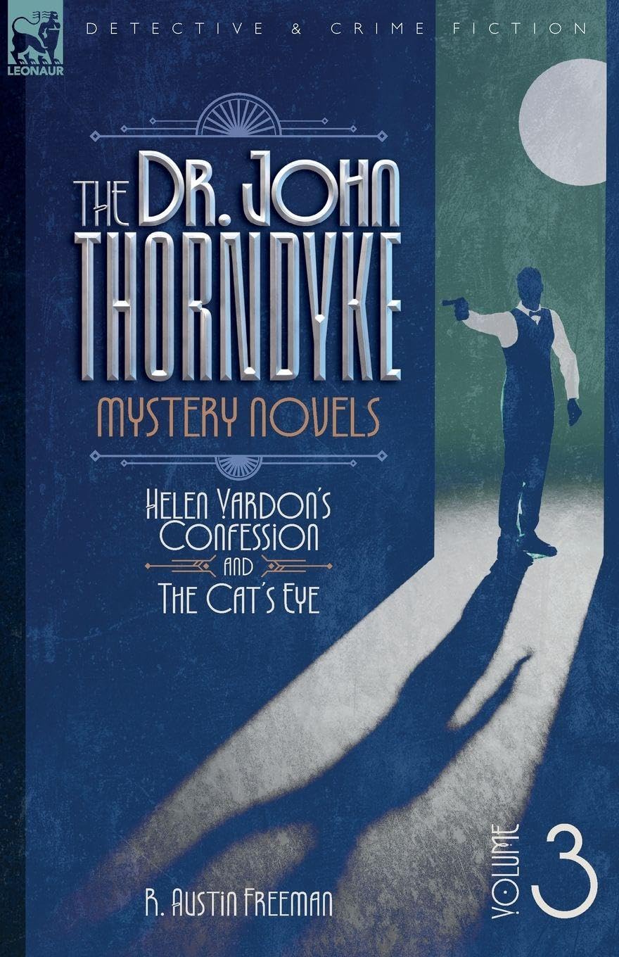 The Dr. Thorndyke Mystery Novels, Volume 3: Helen Vardon's Confession and The Cat's Eye