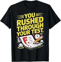 Funny Failing Grade You Rushed Through Your Test Exam T-Shirt