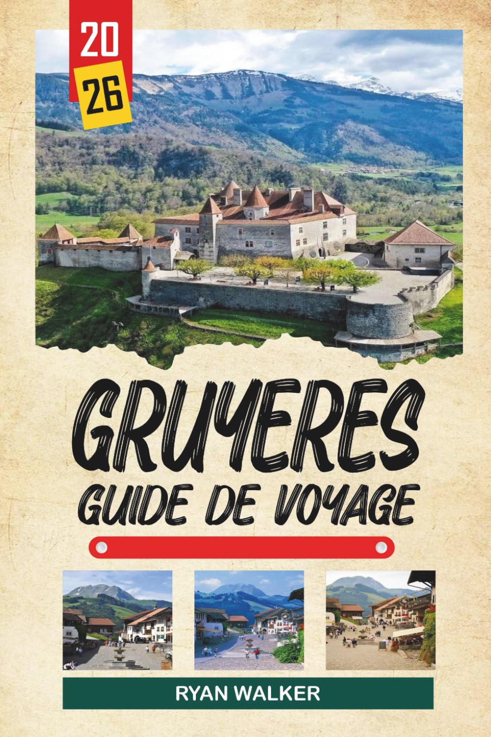 GUIDE DE VOYAGE GRUYÈRES 2026: Village médiéval perché sur une colline, fromage de gruyère, vues sur le château, Alpes suisses et expériences chocolatées