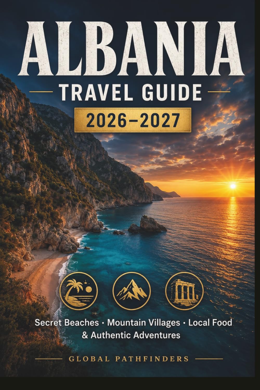 Albania Travel Guide 2026–2027: Secret Beaches, Mountain Villages, Local Food & Authentic Adventures for Curious Travelers