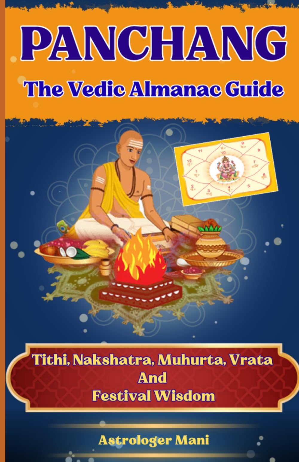 Panchang : The Vedic Almanac Guide: Tithi, Nakshatra, Muhurta, Vrata & Festival Wisdom (Vaidik Astrology)