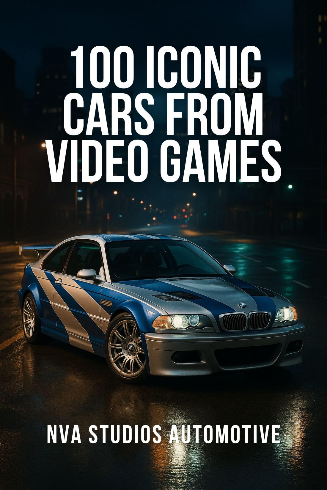 100 Iconic Cars from Video Games - A Popular and Classic Automotive History (Iconic Cars in History Book 2)