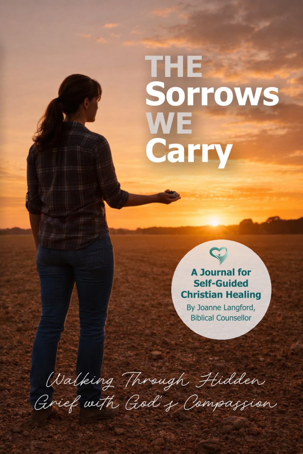 The Sorrows We Carry: Understanding Hidden Grief and Discovering God’s Compassion