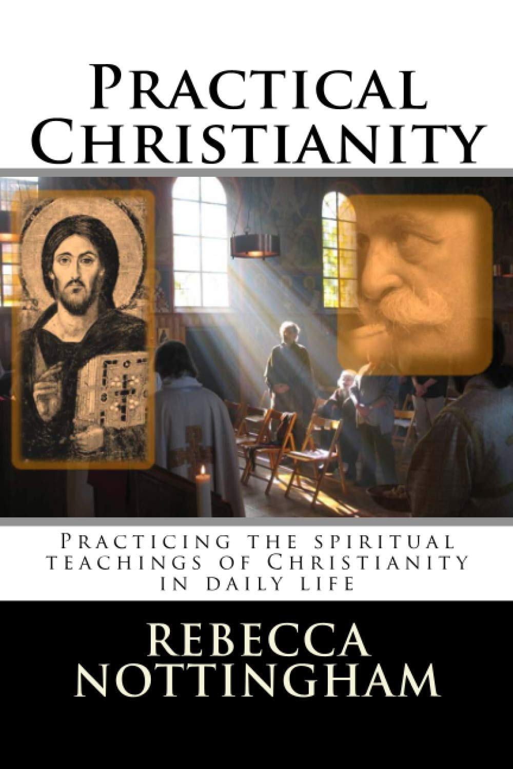 Practical Christianity: Practicing the spiritual teachings of Christianity in daily life (Gurdjieff and the Fourth Way Teachings)
