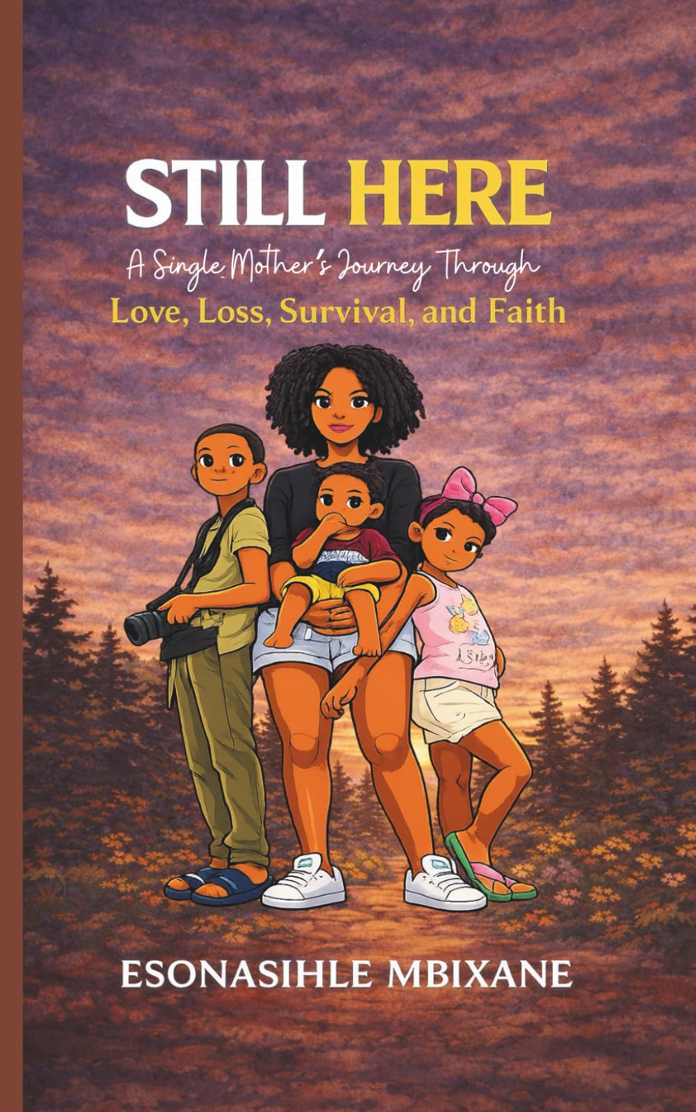 Still Here: A Single Mother’s Journey Through Love, Loss, Survival, and Faith