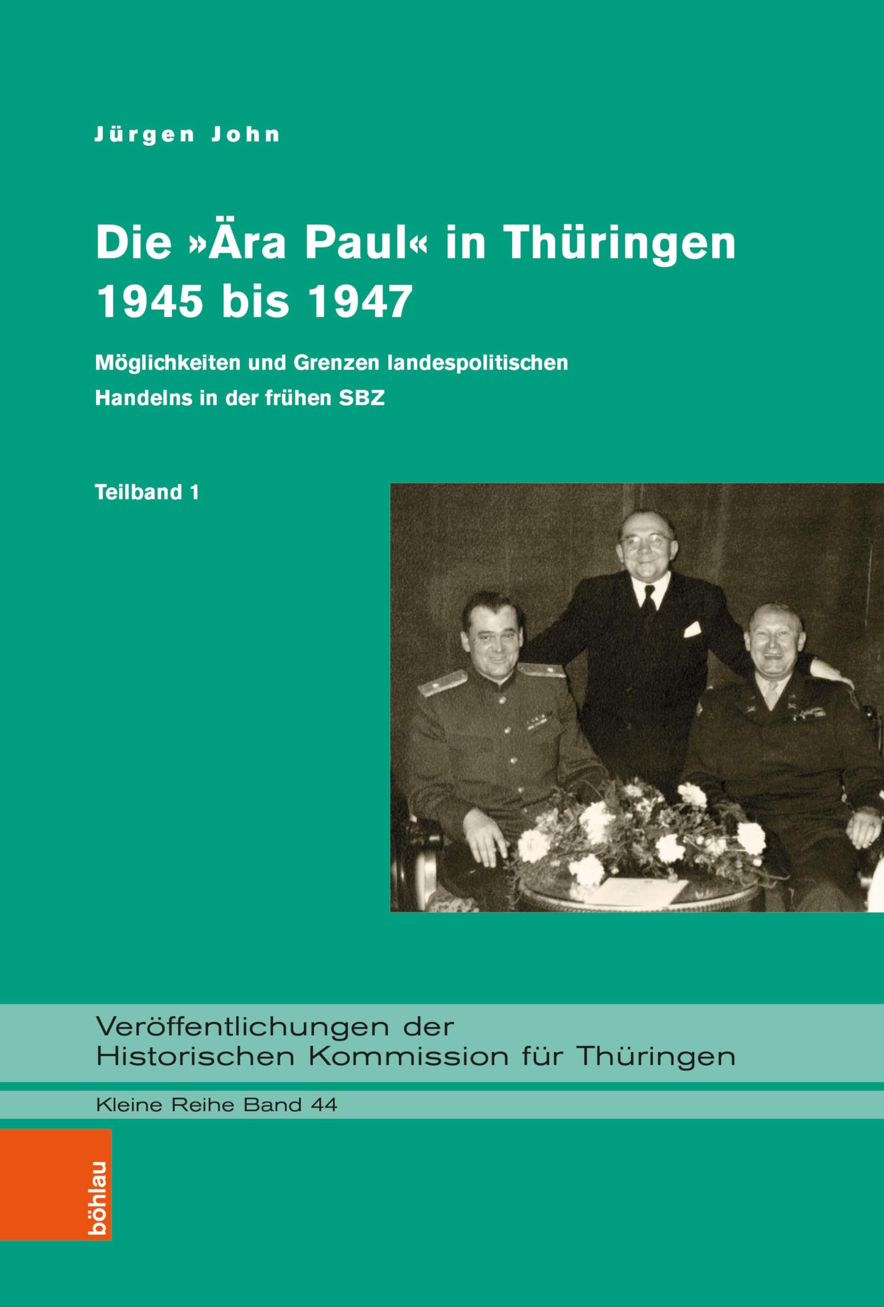 Die Ära Paul in Thüringen 1945 bis 1947: Möglichkeiten und Grenzen landespolitischen Handelns in der frühen SBZ