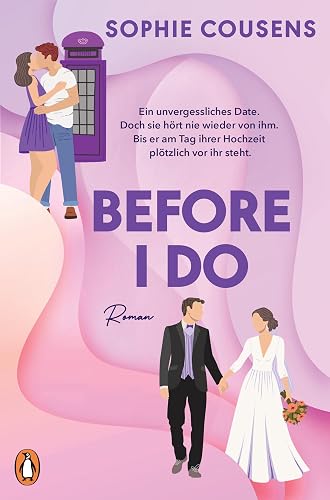 Before I Do: Wenn das beste Date deines Lebens plötzlich wieder vor dir steht – am Tag deiner Hochzeit. Roman - »Romantisch, klug und einfach nur wunderbar.« Marian Keyes