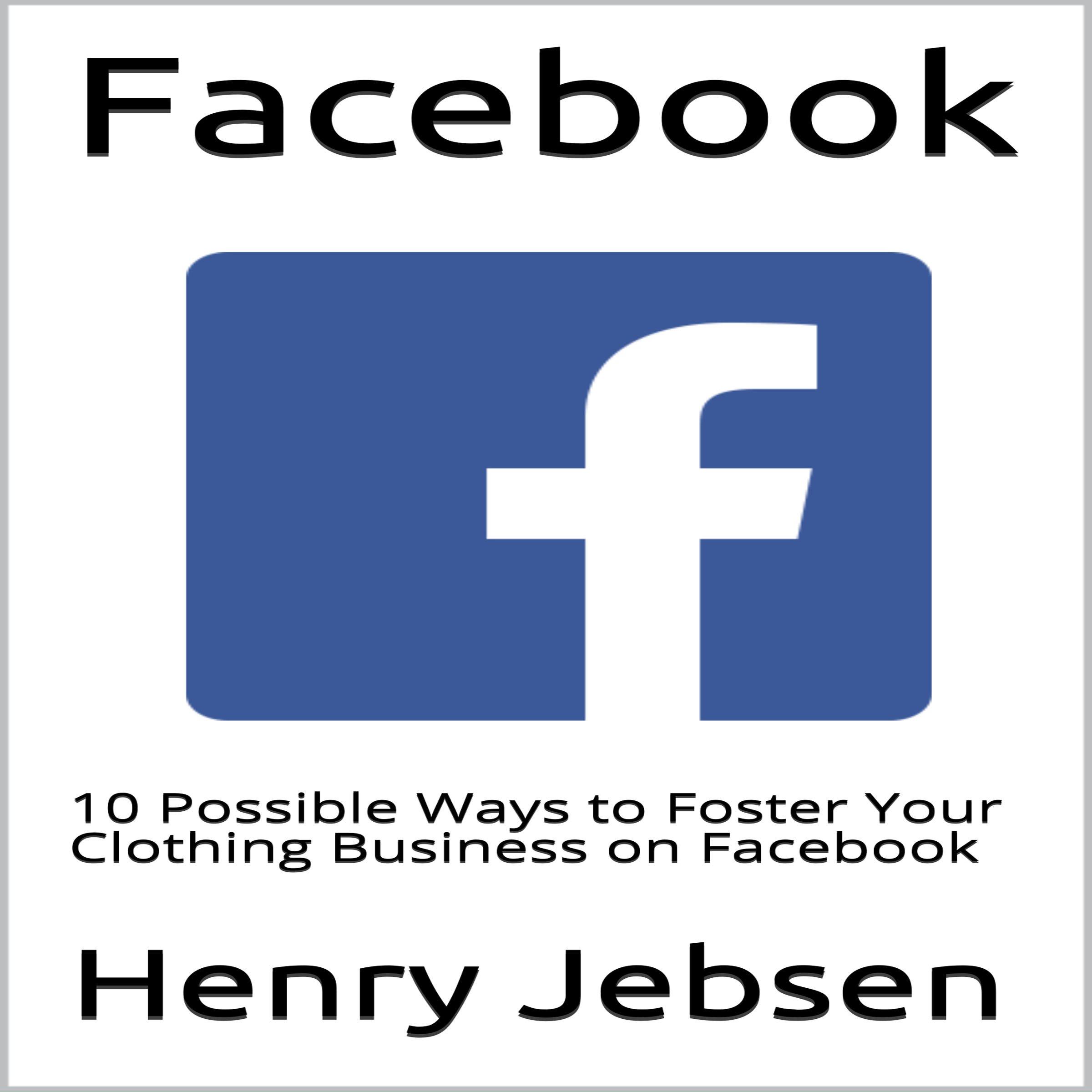 Facebook: 10 Possible Ways to Foster Your Clothing Business on Facebook