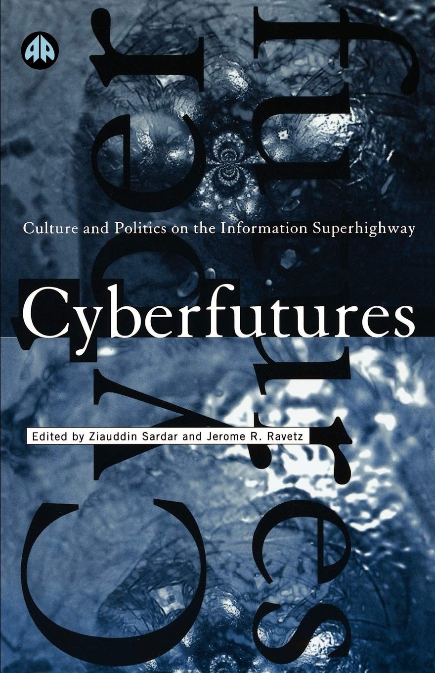 Cyberfutures: Culture and Politics on the Information Superhighway