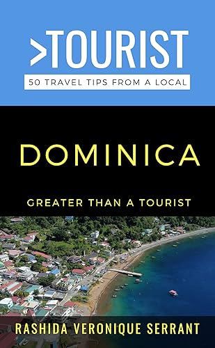Greater Than a Tourist- Dominica : 50 Travel Tips from a Local (Greater Than a Tourist Caribbean Book 36)