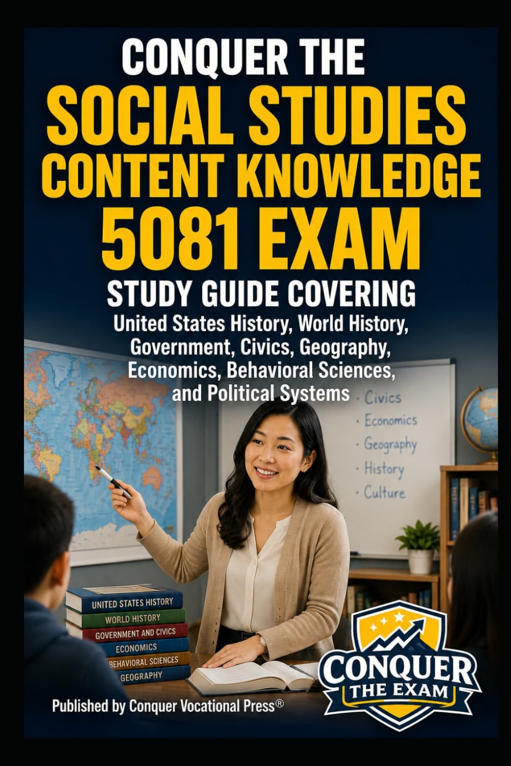 Conquer the Social Studies Content Knowledge 5081 Exam: Study Guide Covering United States History, World History, Government, Civics, Geography, ... Systems (Conquer Teacher Certification Exams)