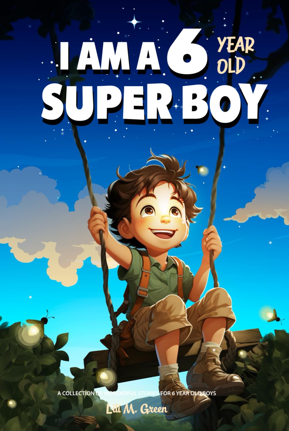 A Collection of Wonderful Stories for 6 year old boys: I am a 6 year old super boy (Inspirational Gift Books for Kids) (I Am Amazing)