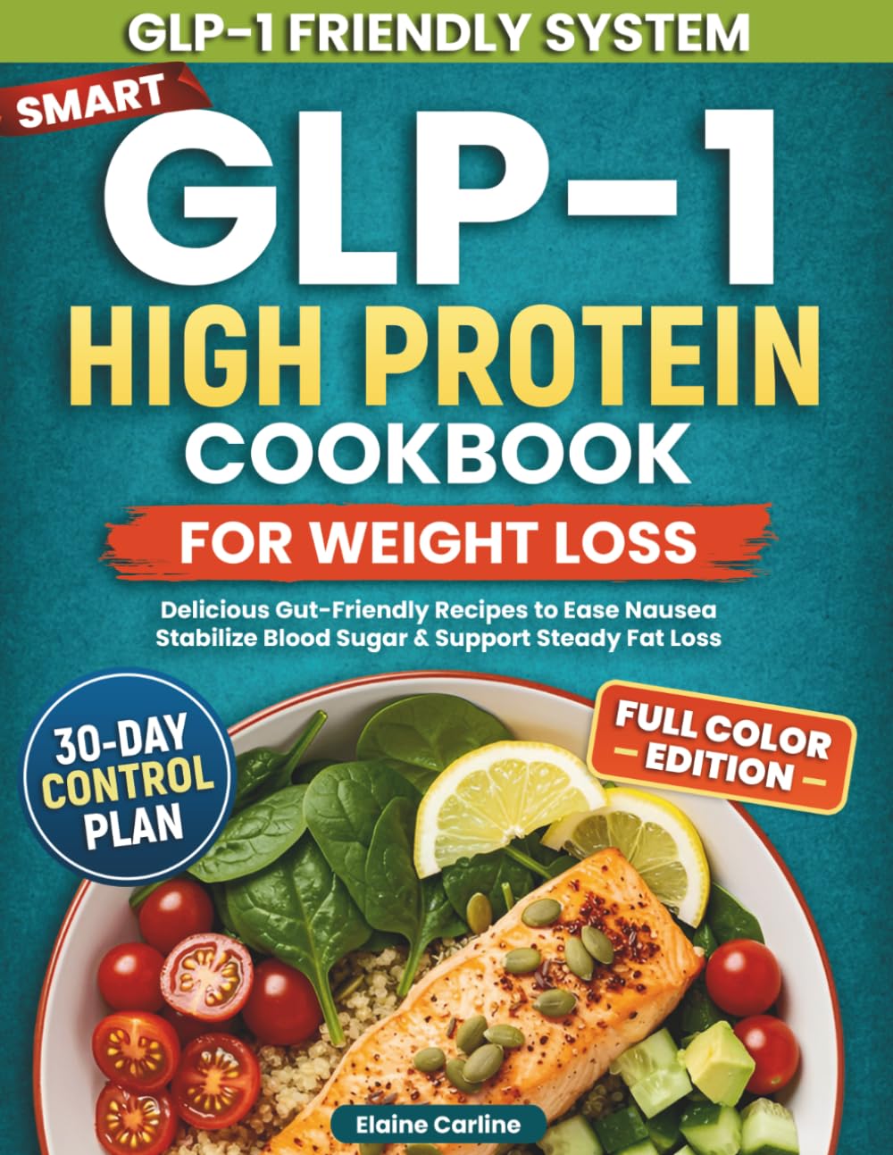 Smart GLP-1 High Protein Cookbook for Weight Loss: Delicious Gut-Friendly Recipes to Ease Nausea, Stabilize Blood Sugar, Preserve Strength, and Achieve Steady Fat Loss With Lasting Energy and Control