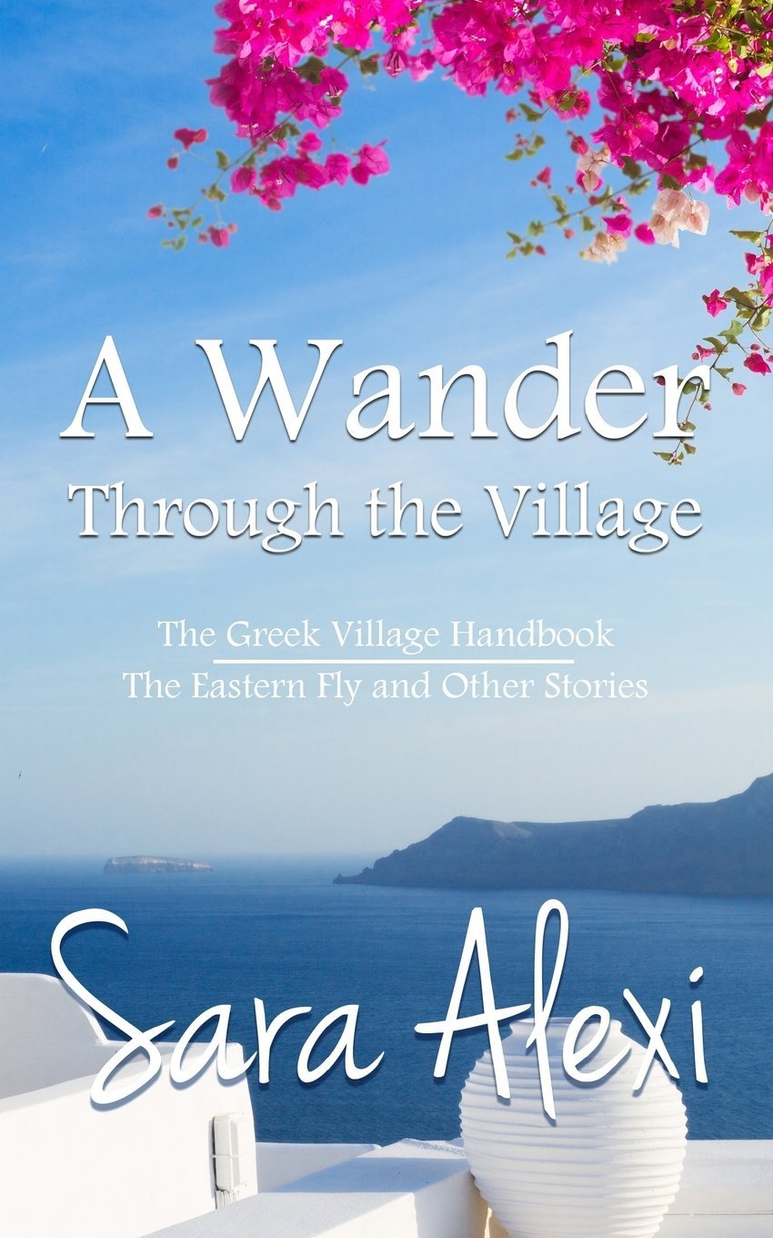 A Wander Through the Village: The Greek Village Handbook / The Eastern Fly and Other Stories Paperback – 30 April 2016