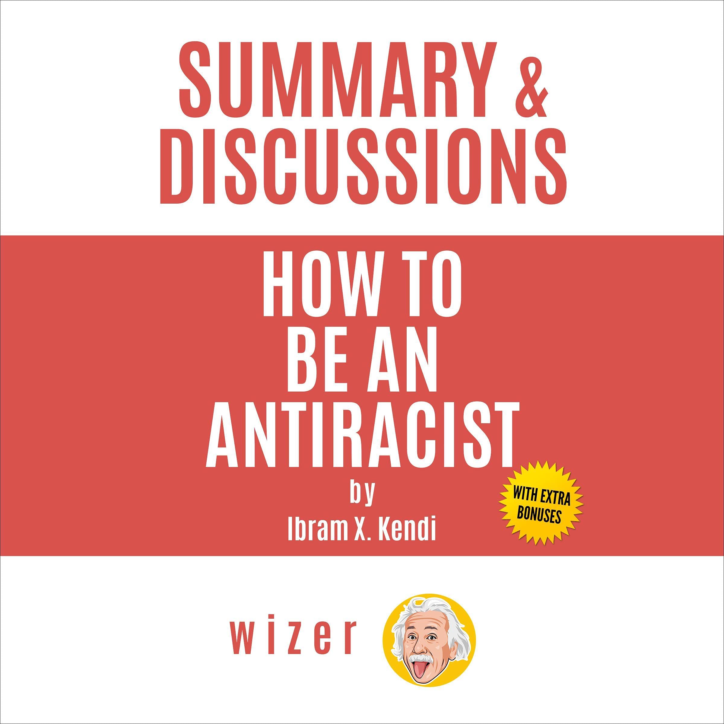 Summary & Discussions of How to Be an Antiracist by Ibram X. Kendi
