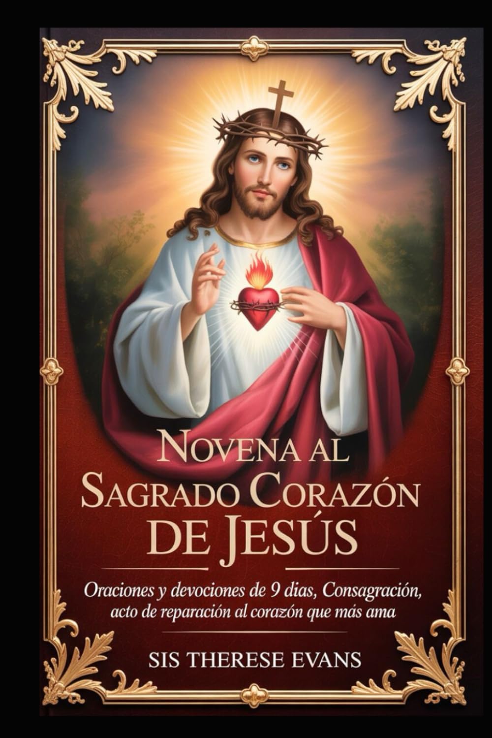 NOVENA AL SAGRADO CORAZÓN DE JESÚS: Oraciones y devociones de 9 días, Consagración,Acto de Reparación al Corazón que Más Ama