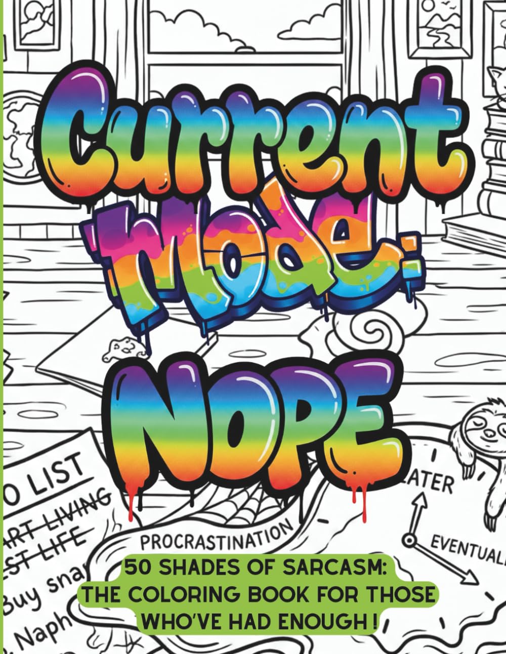 Current Mode: Nope - Sarcastic Coloring Book for Adults and Stressed-Out Women: 50 Funny Swear-Free Quotes and Snarky Sayings to Color Your Anger Away