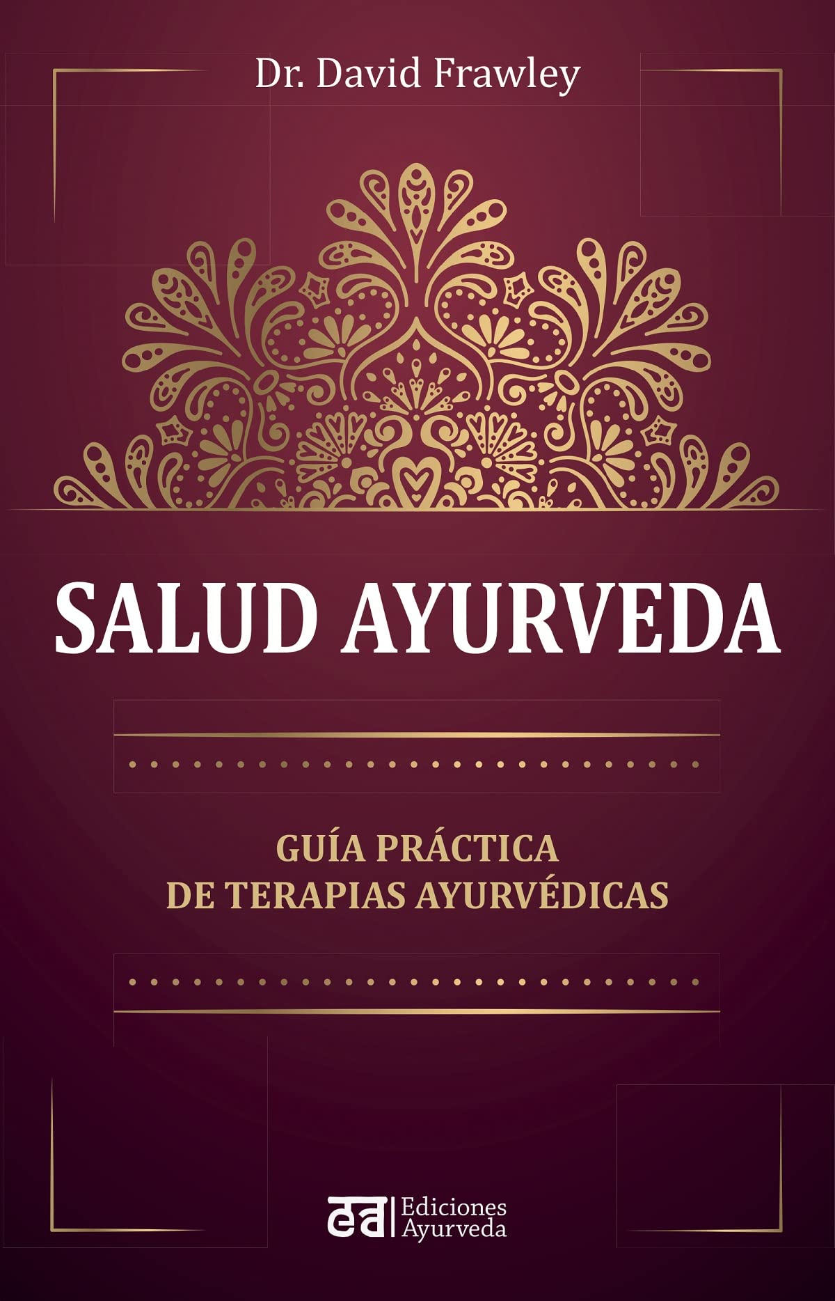 Salud ayurveda: Guia Practica De Terapias Ayurvedicas