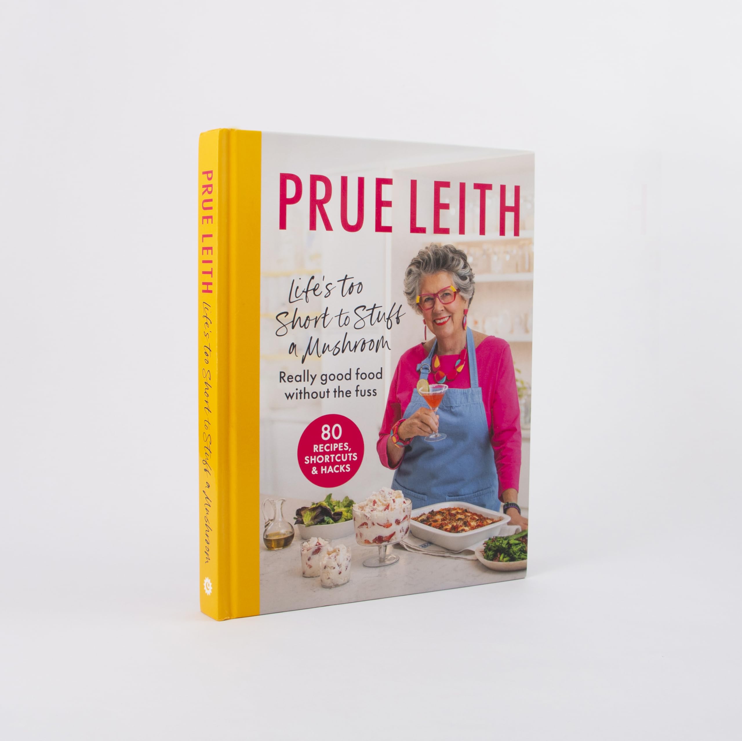Life's Too Short to Stuff a Mushroom: Really good food without the fuss - foolproof recipes, shortcuts and hacks