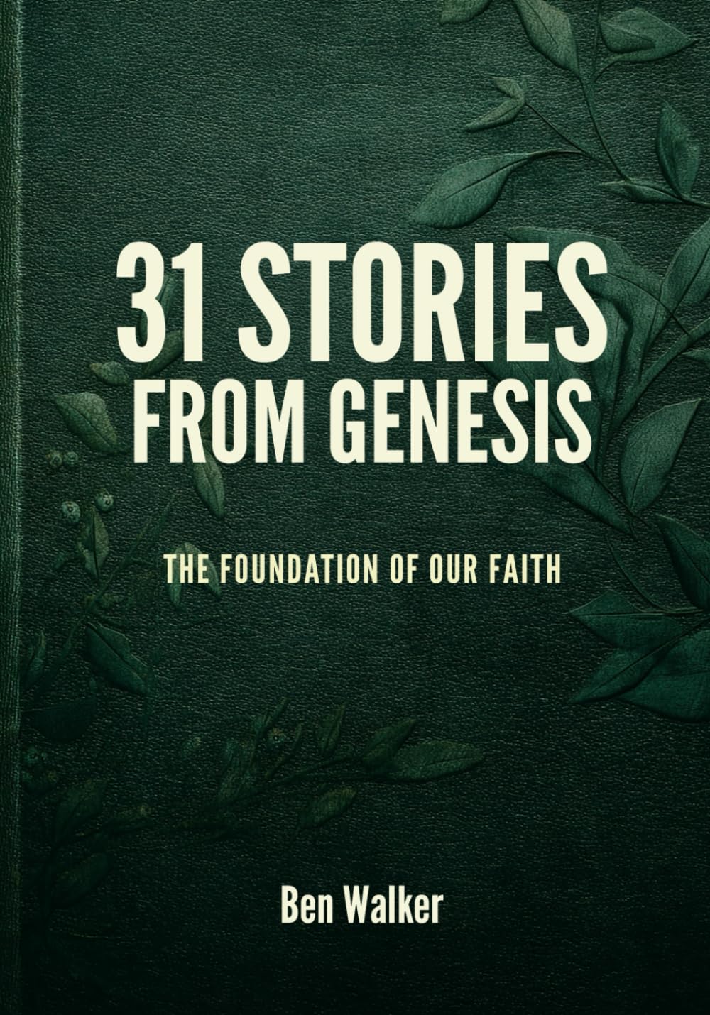 31 Stories from Genesis: The Foundation of Our Faith (The 31 Stories Bible Series)