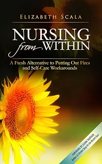 Nursing from Within: A Fresh Alternative to Putting Out Fires and Self-Care Workarounds