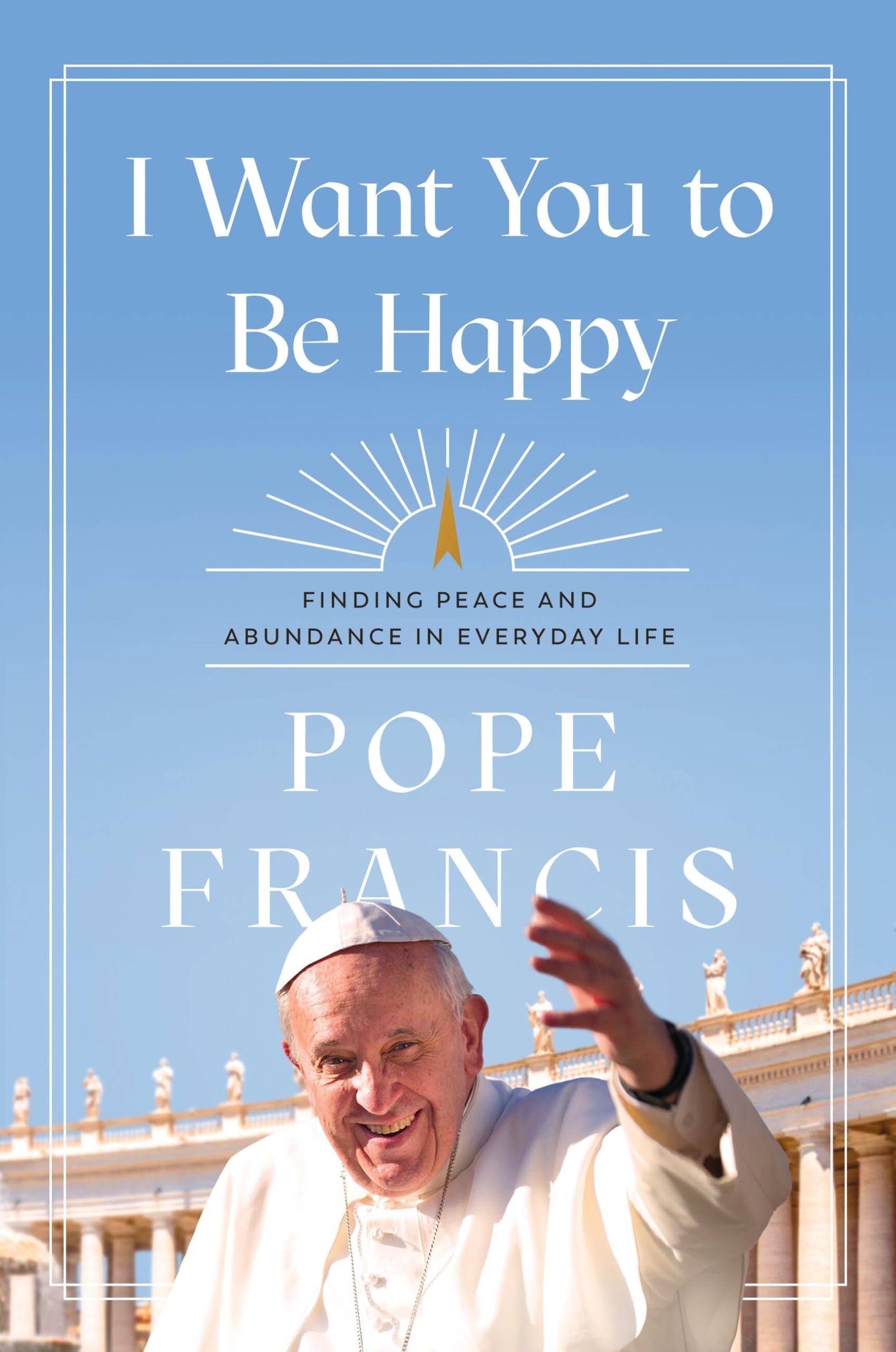 I Want You to Be Happy: Finding Peace and Abundance in Everyday Life Hardcover – February 18, 2025