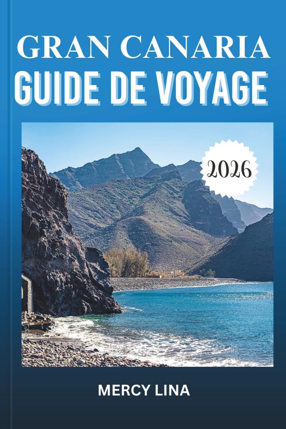 GRAN CANARIA GUIDE DE VOYAGE 2026: Découvrez les principales attractions, les trésors cachés, les expériences locales et des conseils d'experts pour une aventure insulaire inoubliable.