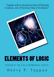 Elements of Logic: "Reason of the Life & Promordial Logics"