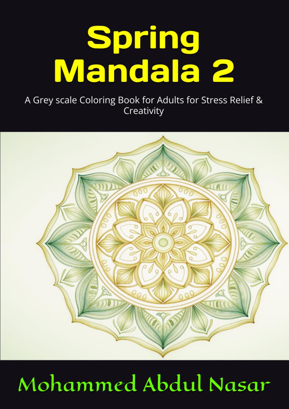 Spring Mandala - 2: A Grey scale Coloring Book for Adults for Stress Relief & Creativity (Bring Flowers to Life with Grayscale Coloring & Shading - 1)
