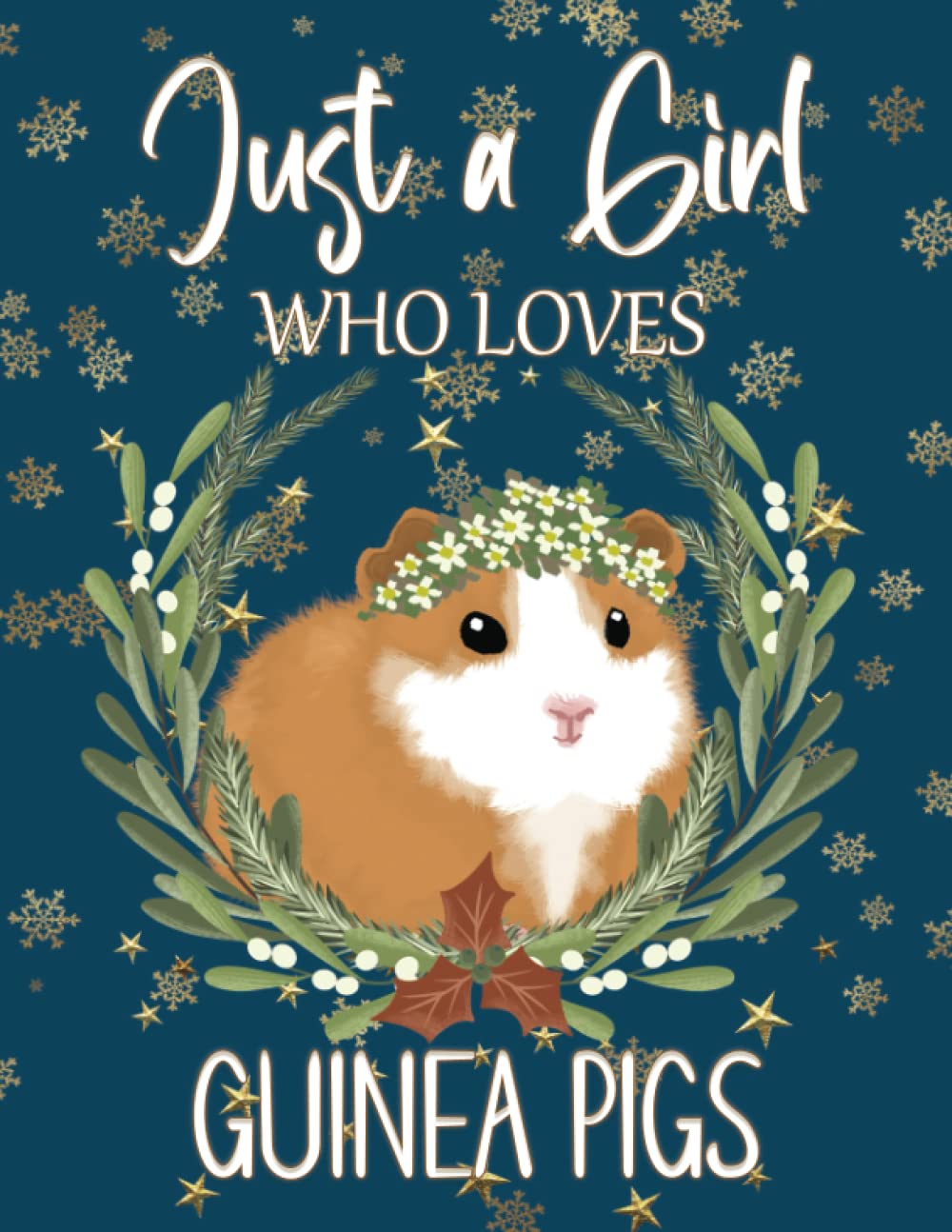 Just a Girl Who Loves Guinea Pigs: Cute Guinea Pig Journal, Lined Notebook, Christmas Guinea Pig Gift Idea for Girls and Women.