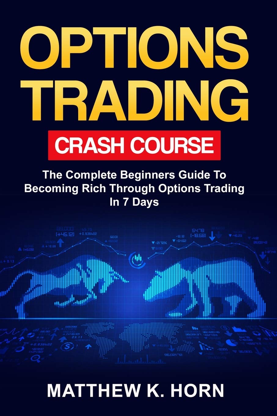 Options Trading Crash Course: The Complete Beginners Guide To Becoming Rich through Options Trading In 7 Days