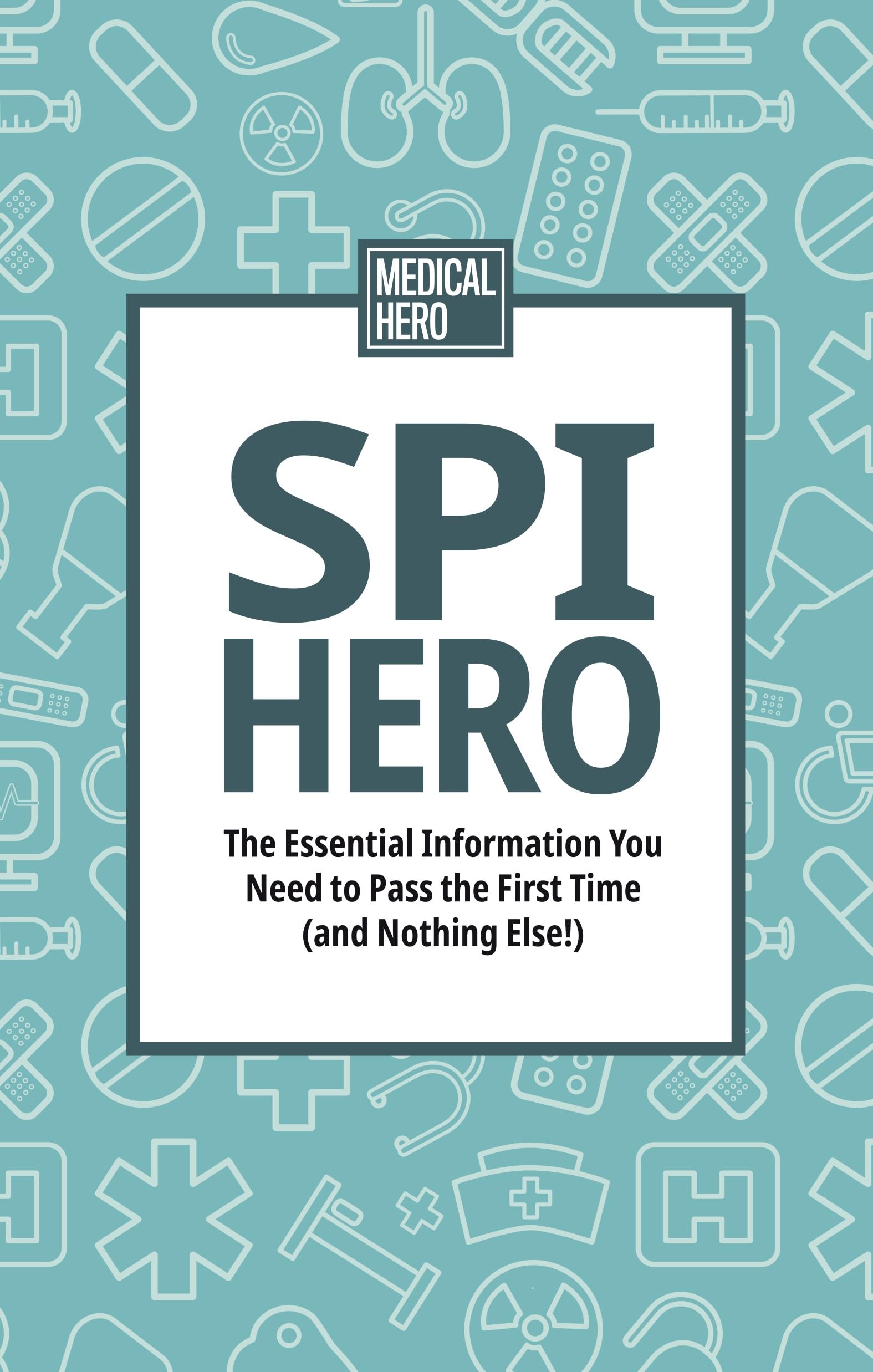 SPI Hero: The Essential Information You Need to Pass the First Time (and Nothing Else!)