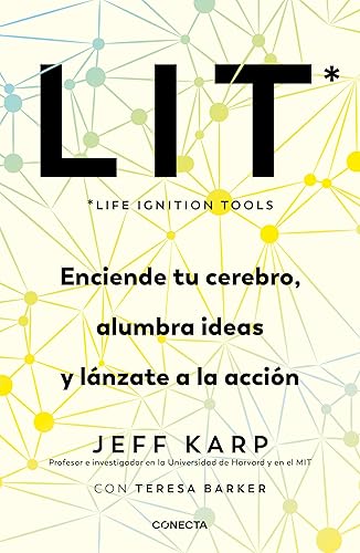LIT (Life Ignition Tools) / LIT Life Ignition Tools: Enciende tu cerebro, alumbra ideas y lánzate a la acci ón