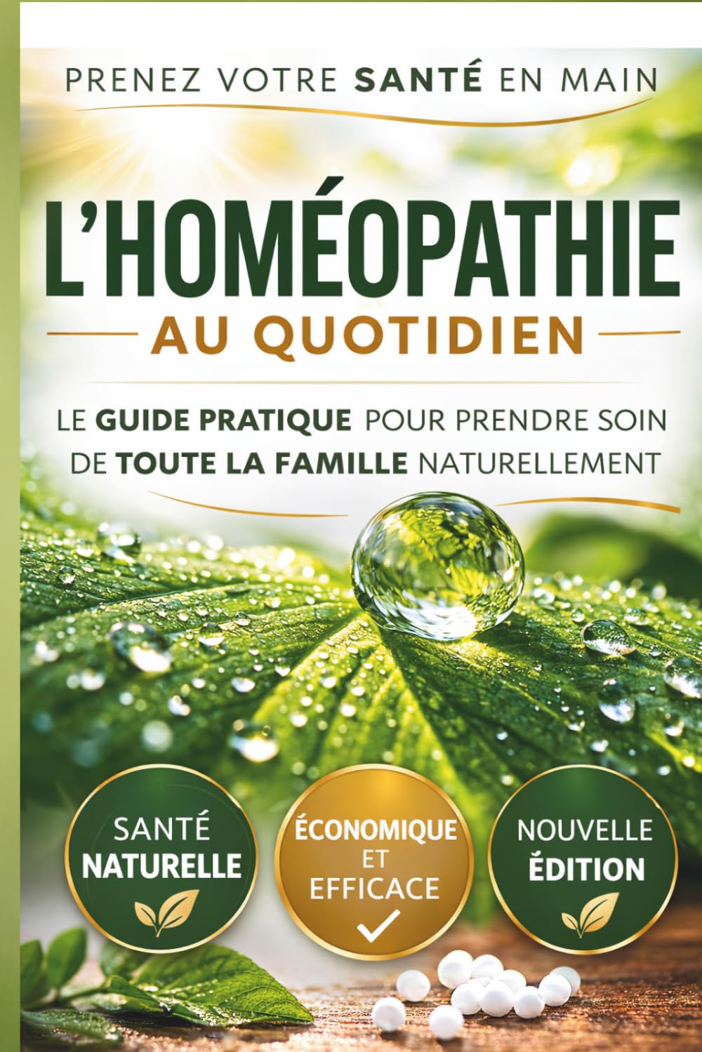 L'Homéopathie au Quotidien: Le guide pratique pour prendre soin de toute la famille naturellement et sans effets secondaires.