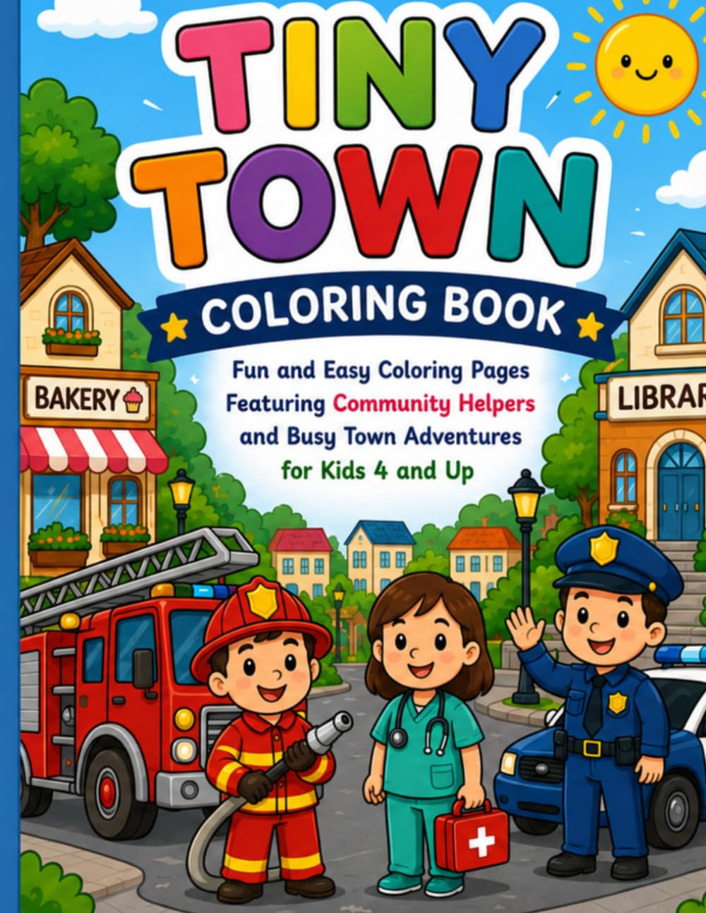 Tiny Town Coloring Book: Fun and Easy Coloring Pages Featuring Community Helpers and Busy Town Adventures for Kids 4 and Up