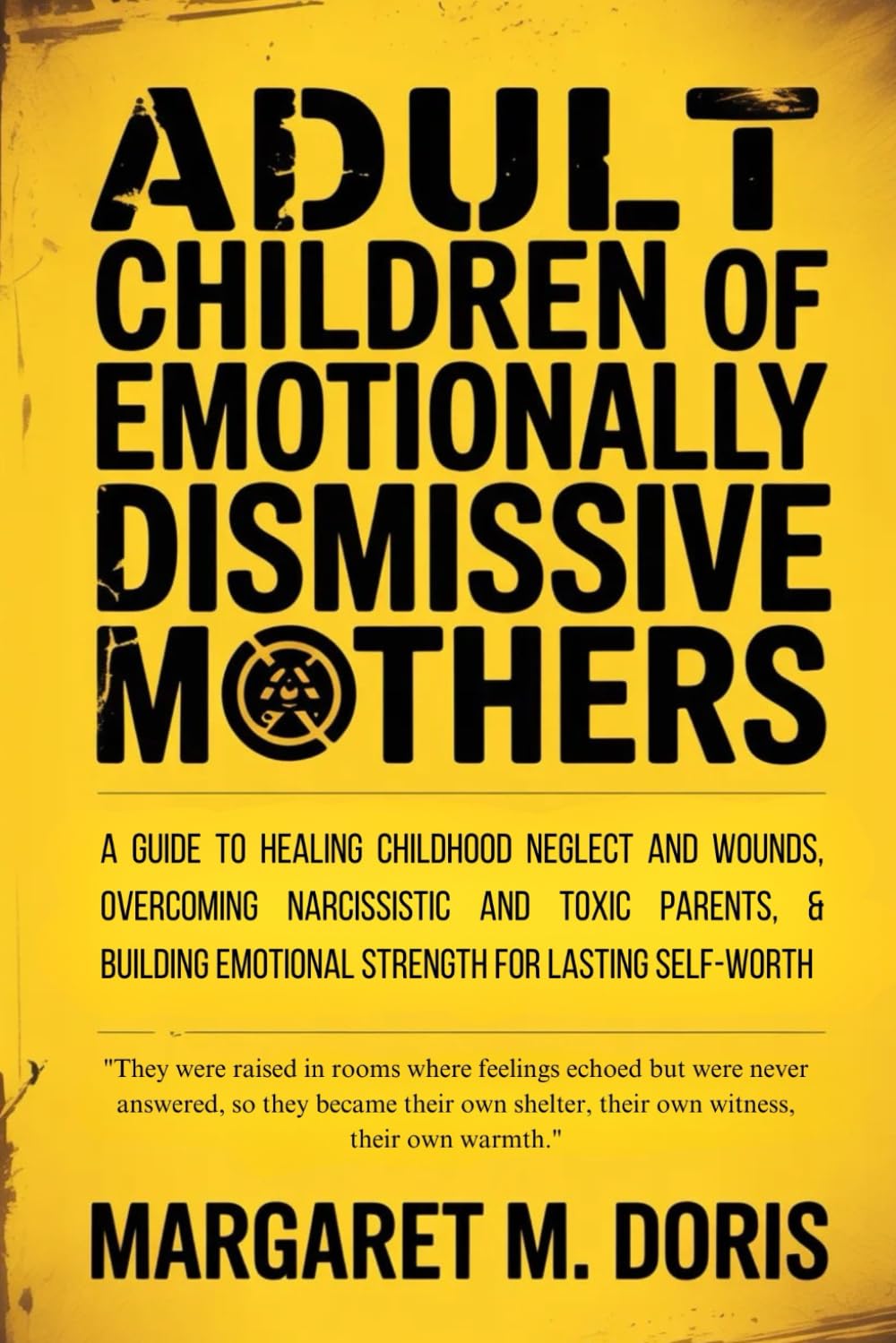 Adult Children of Emotionally Dismissive Mothers: A Guide to Healing Childhood Neglect and Wounds, Overcoming Narcissistic and Toxic Parents, & Building Emotional Strength for Lasting Self-Worth