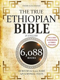 THE TRUE ETHIOPIAN BIBLE COMPLETE in English: All 88 African Scriptures Including the Book of Enoch, Jubilees, Meqabyan, and Missing Apocrypha Once Lost to the Western World (Annotated)