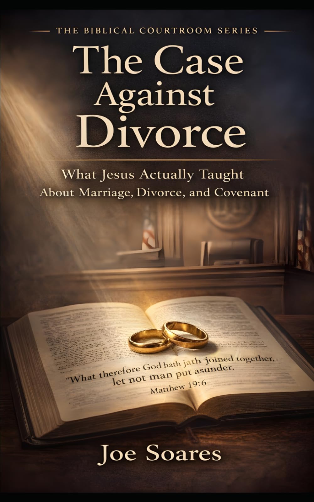 THE CASE AGAINST DIVORCE: What Jesus Actually Taught About Marriage, Divorce, and Covenant (The Biblical Case Series)